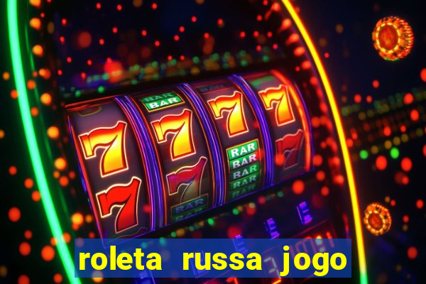 roleta russa jogo como funciona